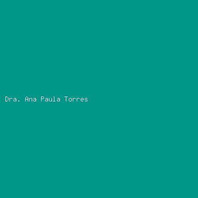 Dra. Ana Paula Torres